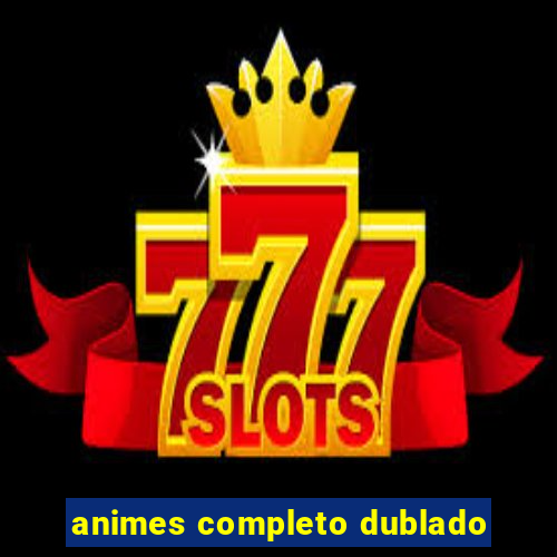 animes completo dublado